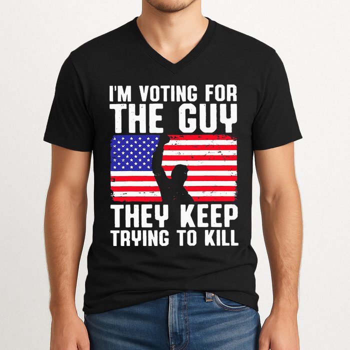 IM Voting For The Guy They Keep Trying To Kill V-Neck T-Shirt