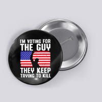 IM Voting For The Guy They Keep Trying To Kill Button