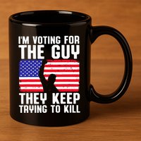 IM Voting For The Guy They Keep Trying To Kill 11oz C Handle Ceramic Mug