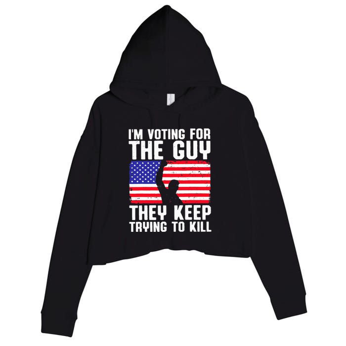 IM Voting For The Guy They Keep Trying To Kill Crop Fleece Hoodie