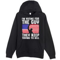 IM Voting For The Guy They Keep Trying To Kill Premium Pullover Hoodie