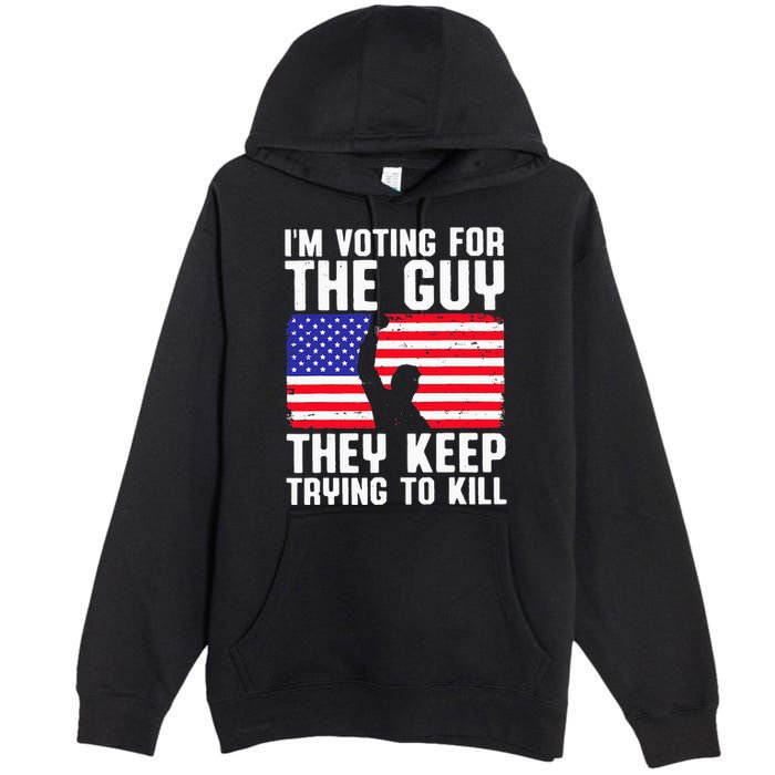 IM Voting For The Guy They Keep Trying To Kill Premium Pullover Hoodie