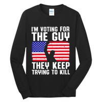IM Voting For The Guy They Keep Trying To Kill Tall Long Sleeve T-Shirt