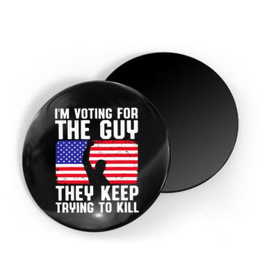 IM Voting For The Guy They Keep Trying To Kill Magnet