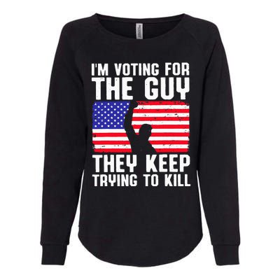 IM Voting For The Guy They Keep Trying To Kill Womens California Wash Sweatshirt