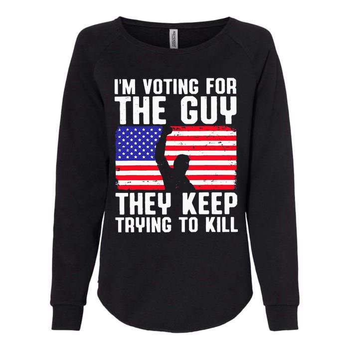 IM Voting For The Guy They Keep Trying To Kill Womens California Wash Sweatshirt