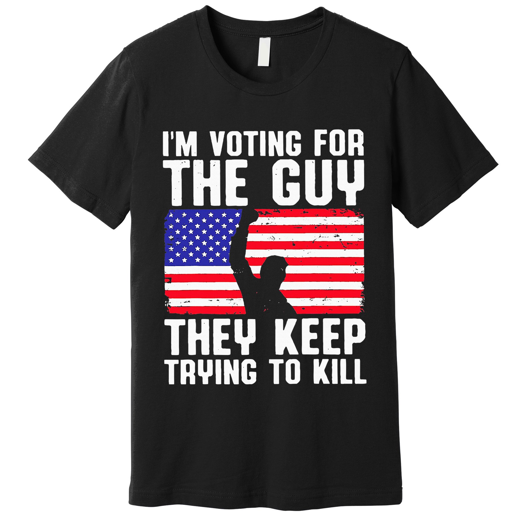 IM Voting For The Guy They Keep Trying To Kill Premium T-Shirt