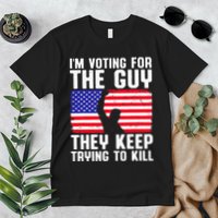 IM Voting For The Guy They Keep Trying To Kill Premium T-Shirt