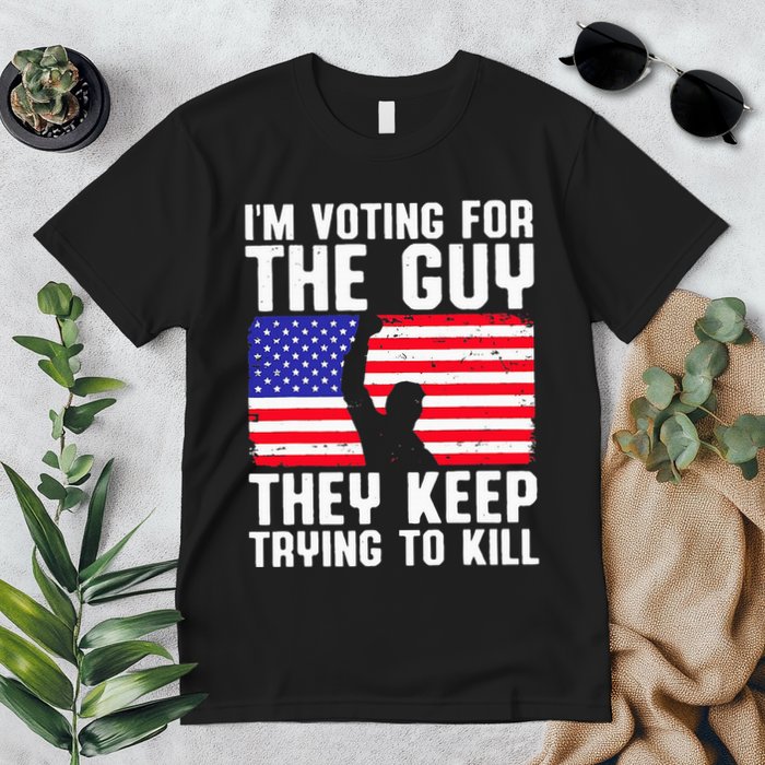 IM Voting For The Guy They Keep Trying To Kill Premium T-Shirt