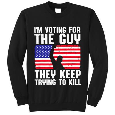 IM Voting For The Guy They Keep Trying To Kill Tall Sweatshirt