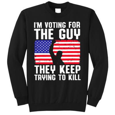 IM Voting For The Guy They Keep Trying To Kill Tall Sweatshirt