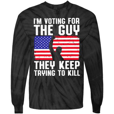 IM Voting For The Guy They Keep Trying To Kill Tie-Dye Long Sleeve Shirt