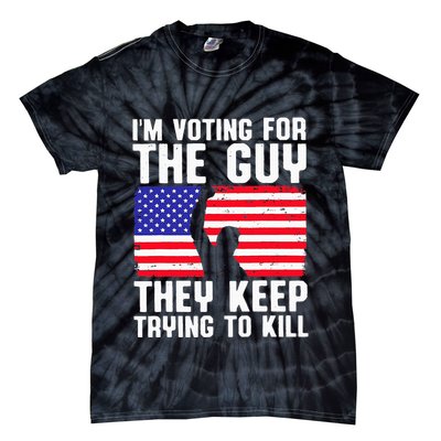 IM Voting For The Guy They Keep Trying To Kill Tie-Dye T-Shirt