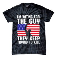 IM Voting For The Guy They Keep Trying To Kill Tie-Dye T-Shirt