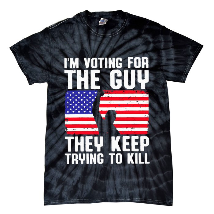 IM Voting For The Guy They Keep Trying To Kill Tie-Dye T-Shirt
