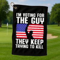 IM Voting For The Guy They Keep Trying To Kill Golf Towel