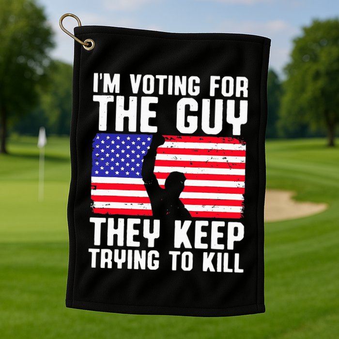 IM Voting For The Guy They Keep Trying To Kill Golf Towel