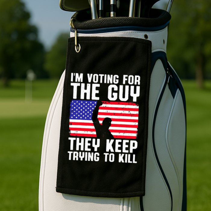 IM Voting For The Guy They Keep Trying To Kill Golf Towel