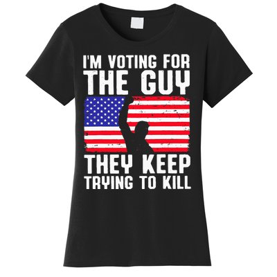 IM Voting For The Guy They Keep Trying To Kill Women's T-Shirt