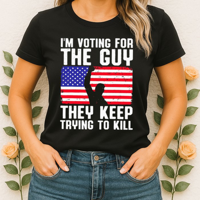 IM Voting For The Guy They Keep Trying To Kill Womens T-Shirt