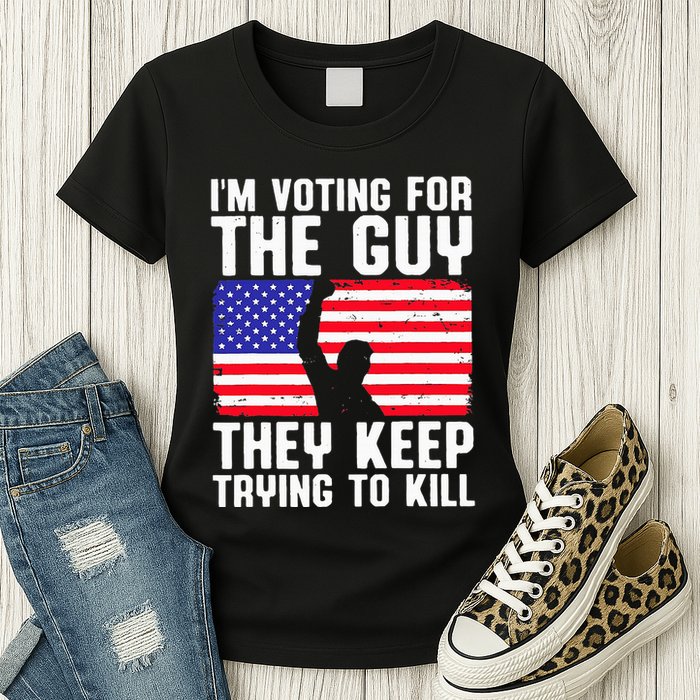 IM Voting For The Guy They Keep Trying To Kill Womens T-Shirt
