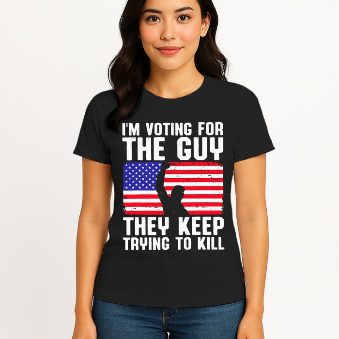 IM Voting For The Guy They Keep Trying To Kill Womens T-Shirt