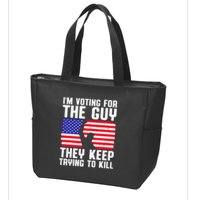 IM Voting For The Guy They Keep Trying To Kill Zip Tote Bag