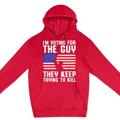 IM Voting For The Guy They Keep Trying To Kill Premium Pullover Hoodie