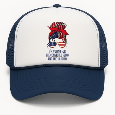 IM Voting For The Felon & The Hillbilly 2024 Pro Trump Meme Trucker Hat