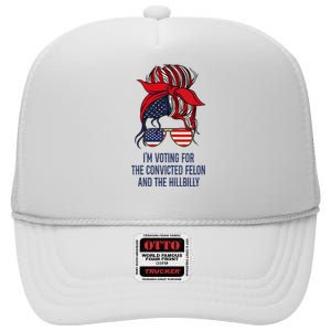 IM Voting For The Felon & The Hillbilly 2024 Pro Trump Meme High Crown Mesh Back Trucker Hat