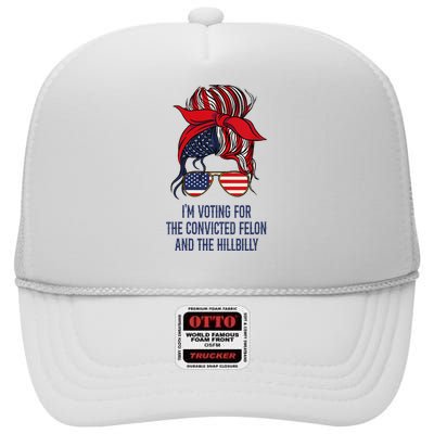 IM Voting For The Felon & The Hillbilly 2024 Pro Trump Meme High Crown Mesh Back Trucker Hat