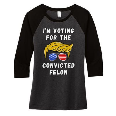 IM Voting For The Convicted Felon Funny Election 2024 Women's Tri-Blend 3/4-Sleeve Raglan Shirt