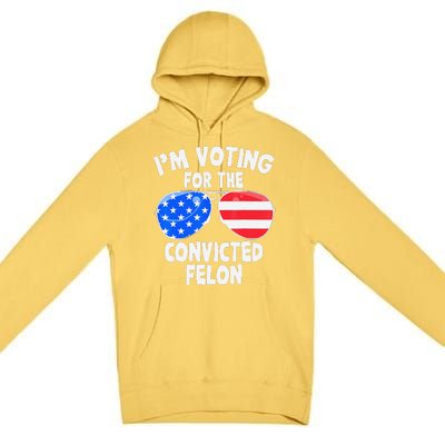 IM Voting For The Convicted Felon Funny Pro 2024 Premium Pullover Hoodie