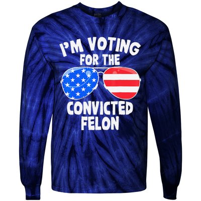 IM Voting For The Convicted Felon Funny Pro 2024 Tie-Dye Long Sleeve Shirt