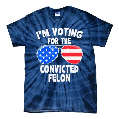 IM Voting For The Convicted Felon Funny Pro 2024 Tie-Dye T-Shirt