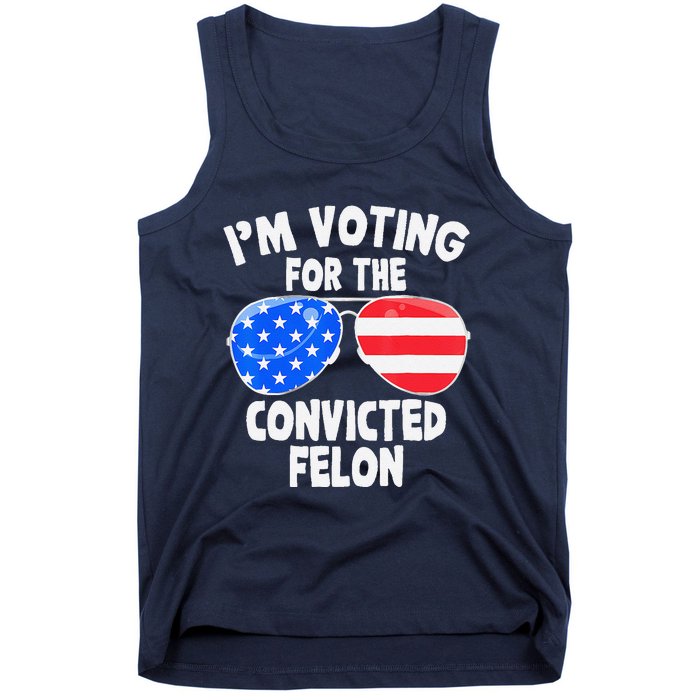 IM Voting For The Convicted Felon Funny Pro 2024 Tank Top