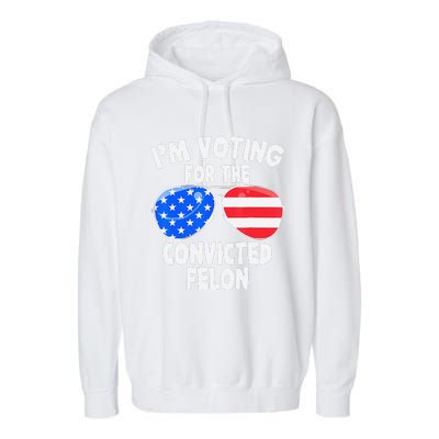 IM Voting For The Convicted Felon Funny Pro 2024 Garment-Dyed Fleece Hoodie