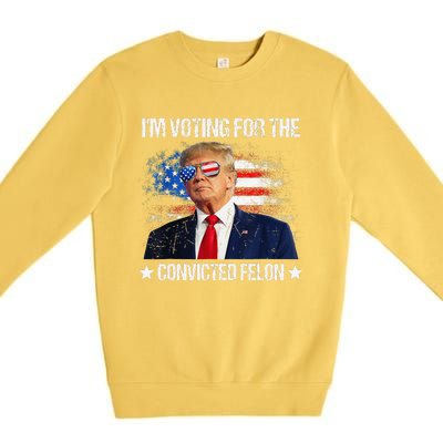 IM Voting For The Convicted Felon Funny Pro 2024 Premium Crewneck Sweatshirt