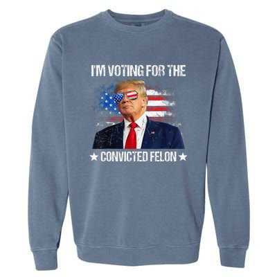 IM Voting For The Convicted Felon Funny Pro 2024 Garment-Dyed Sweatshirt