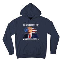 IM Voting For The Convicted Felon Funny Pro 2024 Hoodie