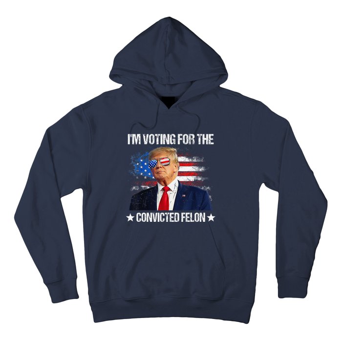 IM Voting For The Convicted Felon Funny Pro 2024 Hoodie