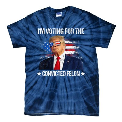 IM Voting For The Convicted Felon Funny Pro 2024 Tie-Dye T-Shirt