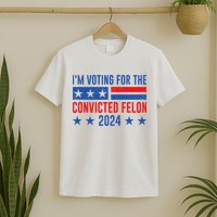 IM Voting Felon 2024 Voting For Felon Convicted Felon T-Shirt