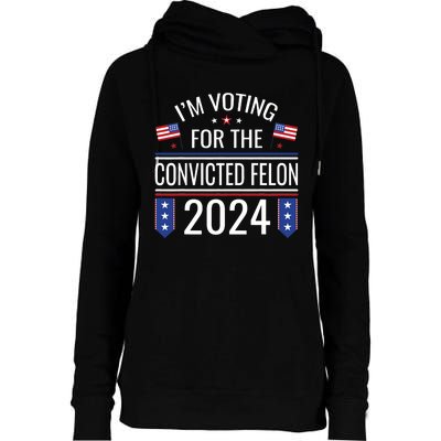 IM Voting For The Convicted Fellon 2024 Us Flag Pro Trump Womens Funnel Neck Pullover Hood