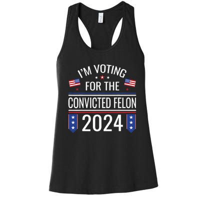 IM Voting For The Convicted Fellon 2024 Us Flag Pro Trump Women's Racerback Tank