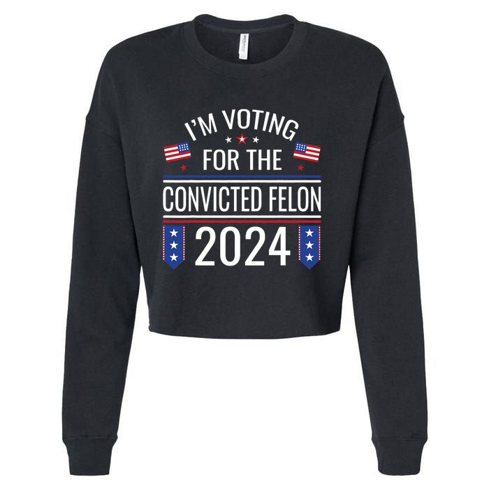 IM Voting For The Convicted Fellon 2024 Us Flag Pro Trump Cropped Pullover Crew