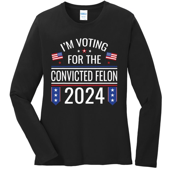 IM Voting For The Convicted Fellon 2024 Us Flag Pro Trump Ladies Long Sleeve Shirt