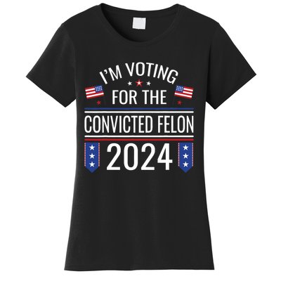 IM Voting For The Convicted Fellon 2024 Us Flag Pro Trump Women's T-Shirt