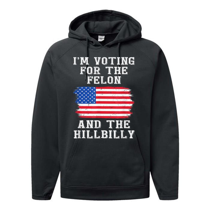 I’M Voting For The Felon & The Hillbilly Trump 2024 Gift Performance Fleece Hoodie