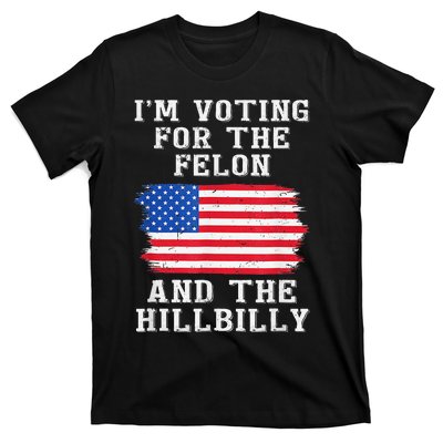 I’M Voting For The Felon & The Hillbilly Trump 2024 Gift T-Shirt